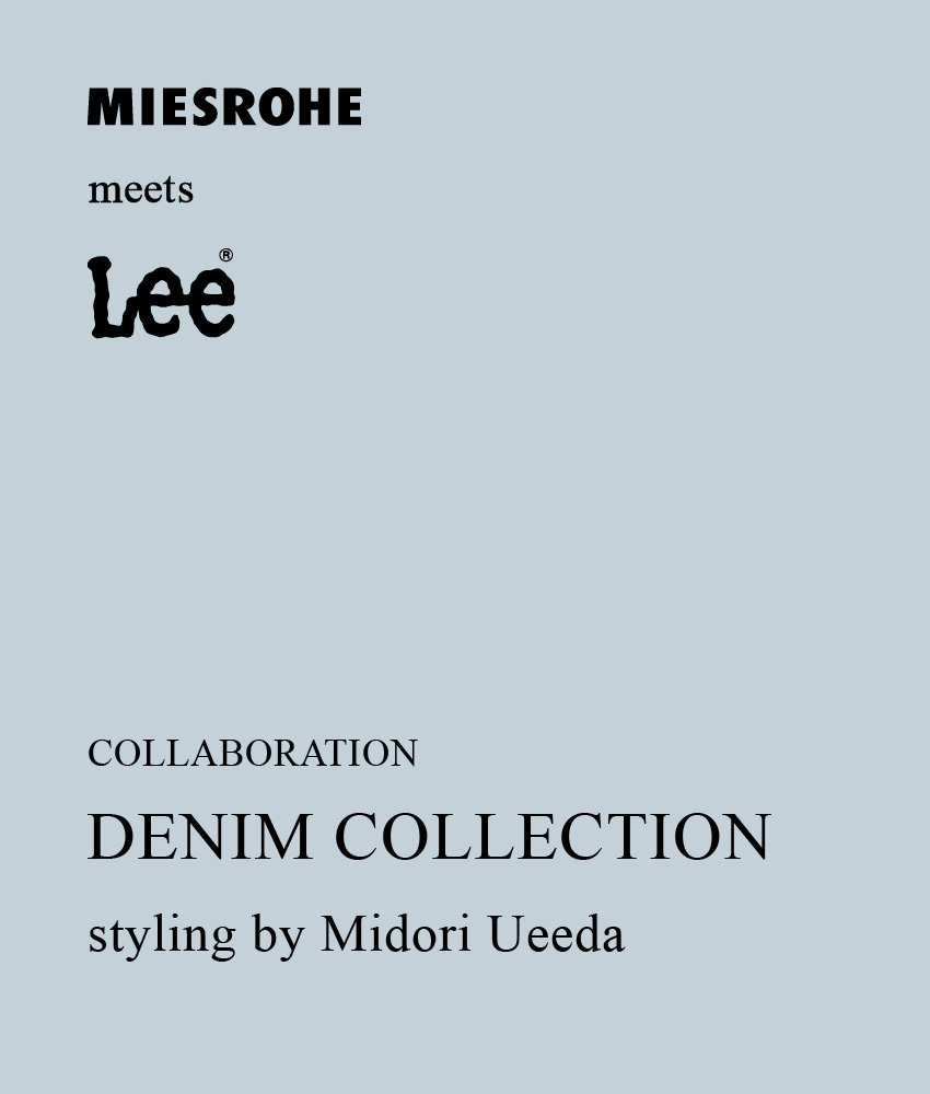 MIESROHE meets Lee COLLABORATION DENIM COLLECTION styling by Midori Ueeda 
